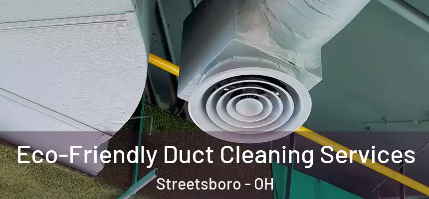  Eco-Friendly Duct Cleaning Services Streetsboro - OH