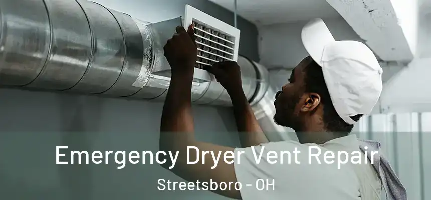 Emergency Dryer Vent Repair Streetsboro - OH