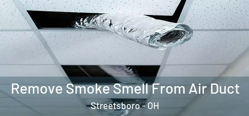  Remove Smoke Smell From Air Duct Streetsboro - OH