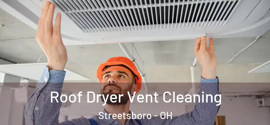  Roof Dryer Vent Cleaning Streetsboro - OH